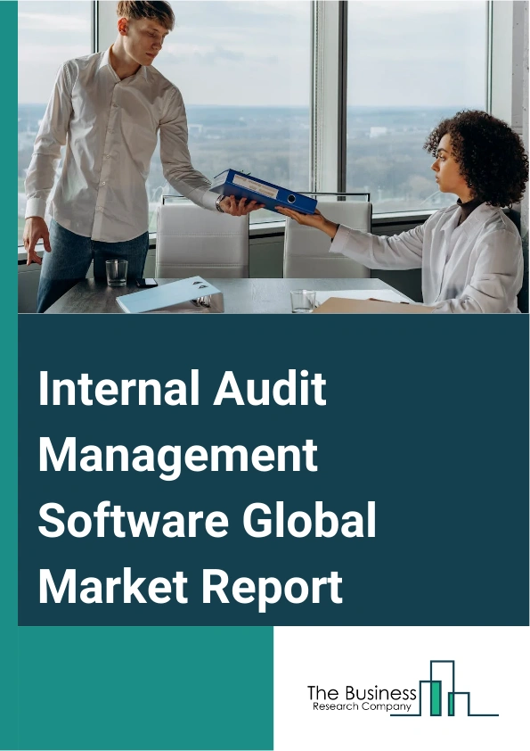Internal Audit Management Software Global Market Report 2025 – By Product (Cloud-Based, On-Premises), By Application (Small And Medium Business, Large Business, Other Applications), By Vertical (Banking, Financial Servic...