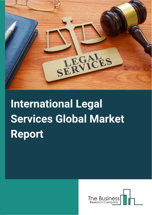 Global International Legal Services Market Report 2025