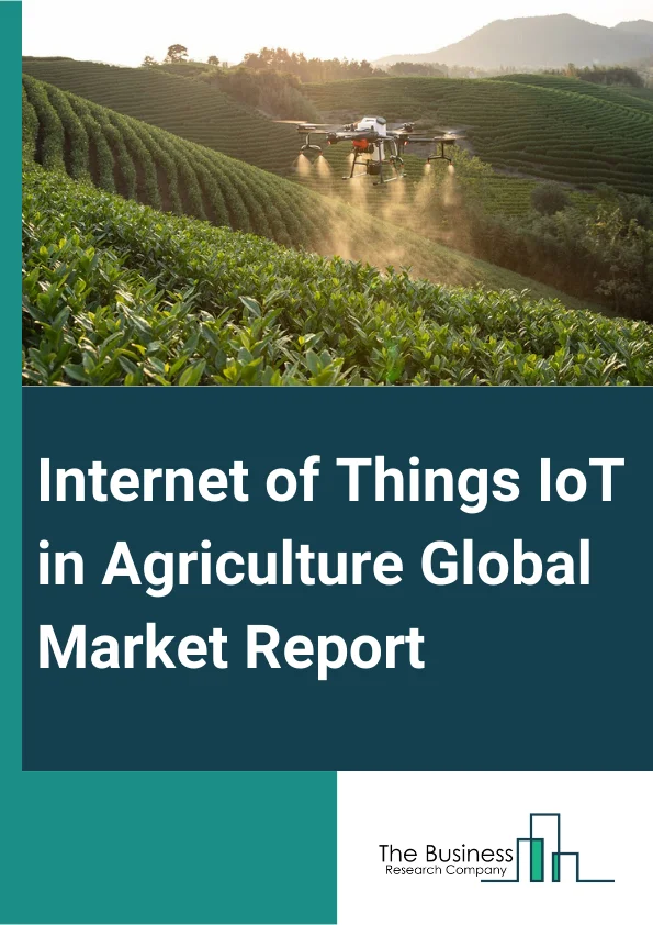 Internet of Things (IoT) in Agriculture Global Market Report 2025 – By Component (Hardware, Software, Connectivity and Services), By Type (Small Farms, Mid-Sized, Large), By Application (Livestock Monitoring, Smart Green...
