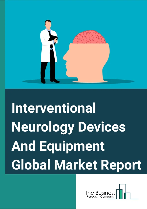 Interventional Neurology Devices And Equipment