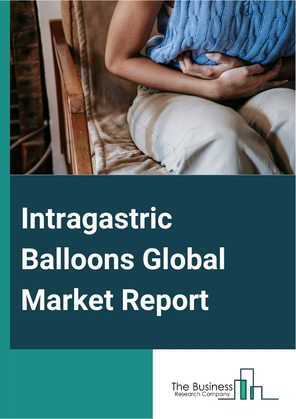 Intragastric Balloons Global Market Report 2025 – By Type (Single, Dual, Triple Intragastric Balloons), By Filling Material (Saline Filled, Gas Filled), By Distribution Channel (Online Pharmacies, Retail Pharmacies, Hosp...