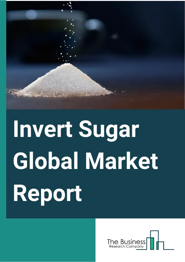 Invert Sugar Global Market Report 2025 – By Type (Fully Inverted Sugar, Partially Inverted Sugar), By Nature (Organic, Conventional), By Application (Sweetener, Texturizing Agent, Preservative, Beverages), By Industry (Food Industry, Beverages Industry, Pharmaceutical Industry) – Market Size, Trends, And Global Forecast 2025-2034