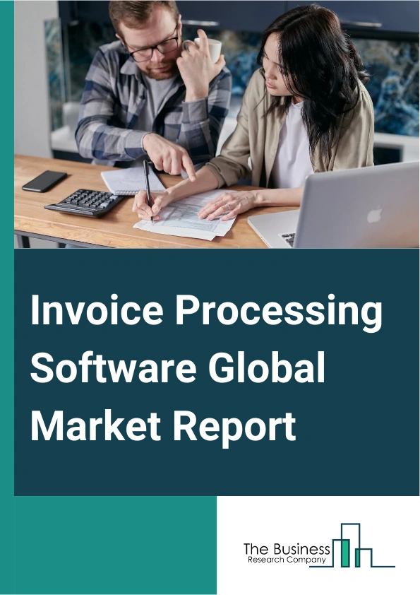 Invoice Processing Software Global Market Report 2025 – By Solution (Invoice Processing Software, Services), By Enterprise Size (Small And Medium-sized Enterprises, Large Enterprises), By Industry (Information Technology...