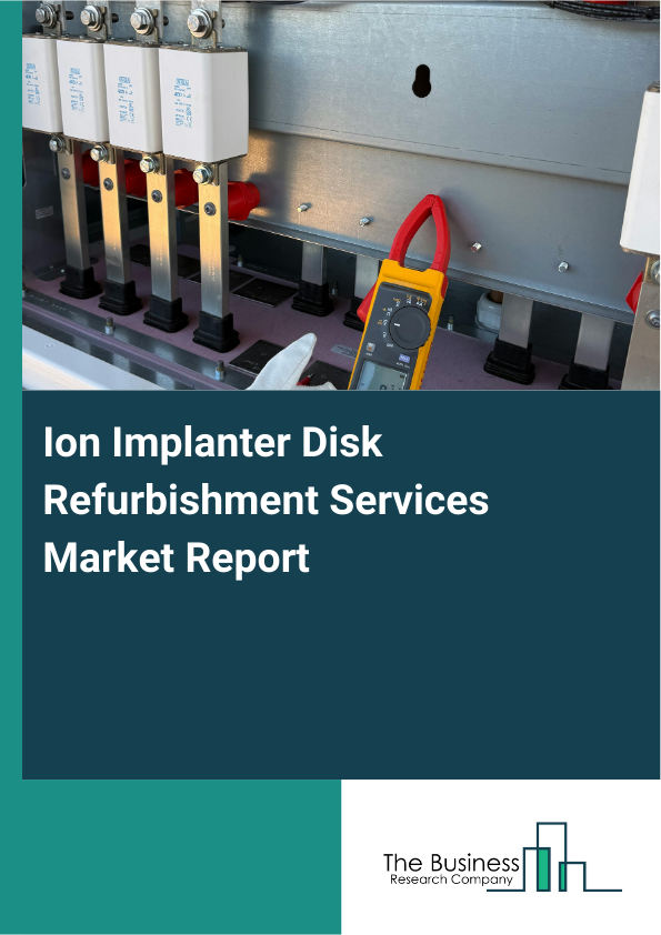 Ion Implanter Disk Refurbishment Services Market Report Infographic Image