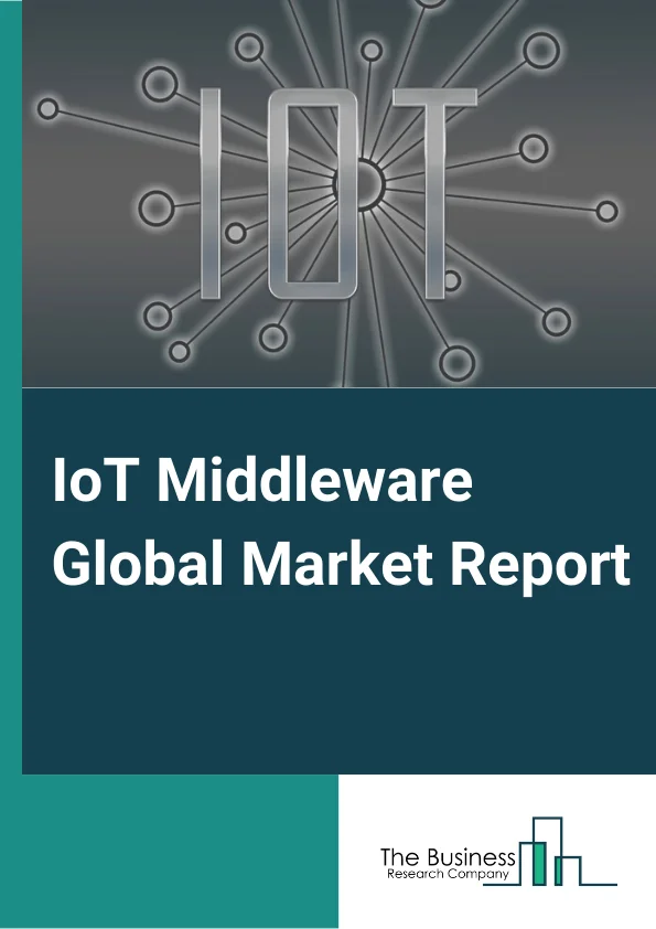 IoT Middleware Global Market Report 2024 – By Platform Type( Device Management, Application Management, Connectivity Management), By Organization Size( Small And Medium-Sized Enterprises, Large Enterprises), By Vertical( Manufacturing, Government And Defense, Automotive And Transportation, Energy And Utilities, Healthcare, Retail, BFSI (Banking, Financial Services, And Insurance), Other Verticals) – Market Size, Trends, And Global Forecast 2024-2033