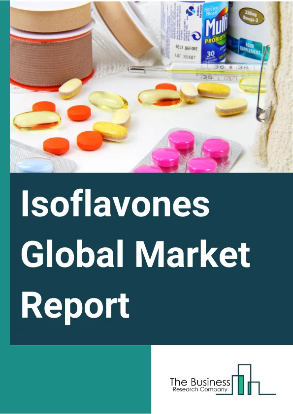 Isoflavones Global Market Report 2024 – By Source (Soybean, Peanut, Chickpea, Clover, Other Sources), By Nature (Organic, Conventional), By Form (Powder, Liquid), By Application (Food And Beverages, Nutraceuticals, Cosmetics, Other Applications) – Market Size, Trends, And Global Forecast 2024-2033