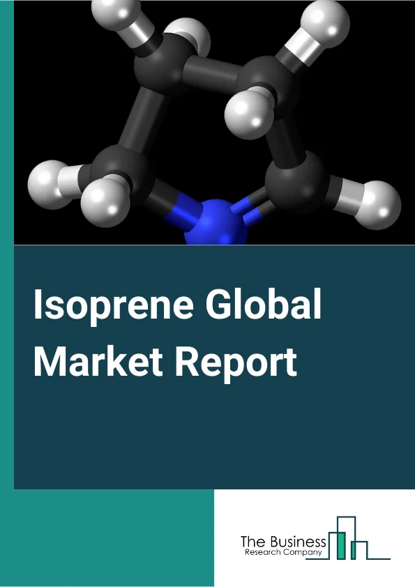 Isoprene Global Market Report 2024 – By Type( Polymer Grade, Chemical Grade), By Application( Polyisoprene (IR), Styrene-isoprene-styrene (SIS), Isobutylene-isoprene rubber (IIR), Other Applications), By End-Use( Tires, Non-tires, Adhesives, Other End-Uses) – Market Size, Trends, And Global Forecast 2024-2033