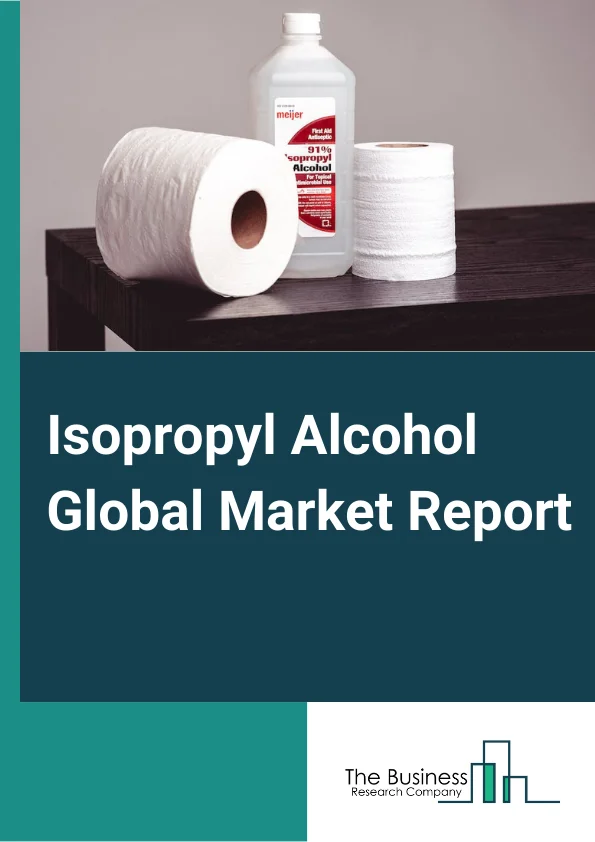 Isopropyl Alcohol Global Market Report 2024 – By Grade( 70% IPA, 90% IPA), By Production Method( Indirect Hydration, Direct Hydration), By Application( Antiseptic And Astringent, Cleaning Agent, Solvent, Chemical Intermediate, Other Applications), By End-Use( Cosmetics And Personal Care, Pharmaceutical, Food And Beverages, Paints And Coatings, Chemical, Other End-Uses) – Market Size, Trends, And Global Forecast 2024-2033