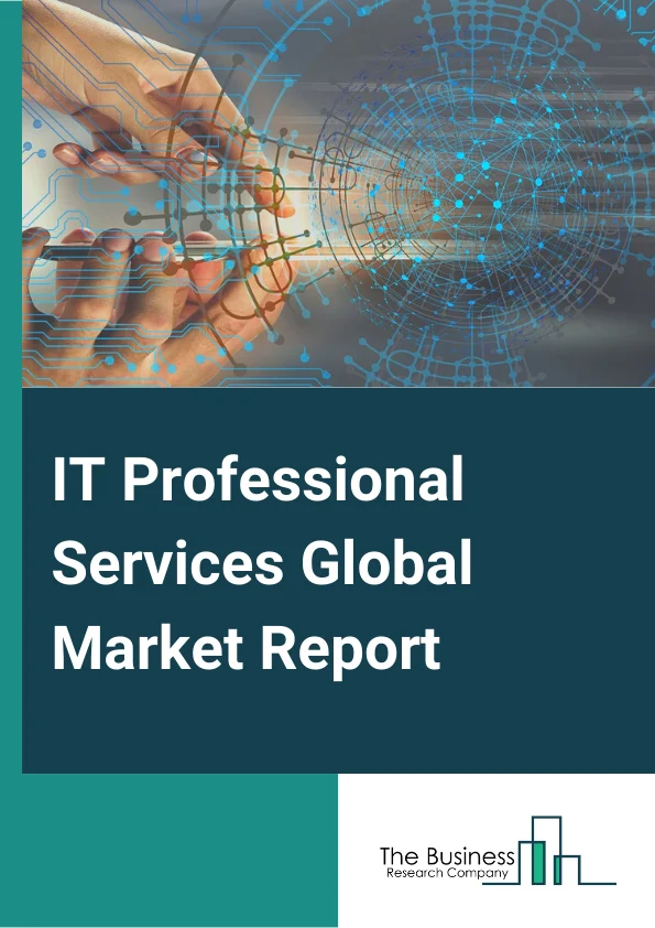 IT Professional Services Global Market Report 2024 – By Type (Project-Oriented Services, ITO Services, IT Support And Training Services, Enterprise Cloud Computing Services), By Deployment (On-Premise, Cloud), By End-Use (Technology Companies, Consulting Companies, Marketing And Communication Companies, Other End-Users) – Market Size, Trends, And Global Forecast 2024-2033