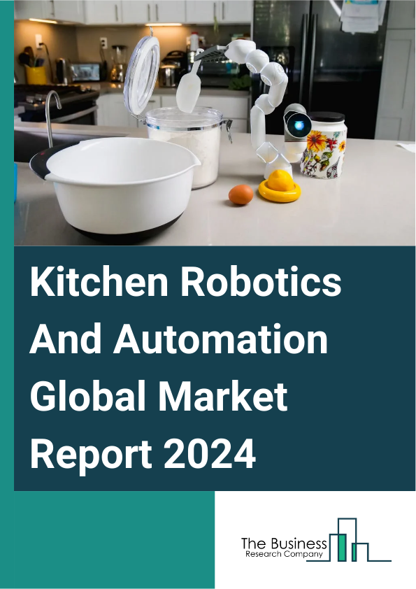 Kitchen Robotics And Automation Global Market Report 2025 – By Product Type (Collaborative, Cylindrical, Articulated, Other Product Types), By Automation Level (Semiautomatic, Fully Automatic), By End-User (Commercial, R...