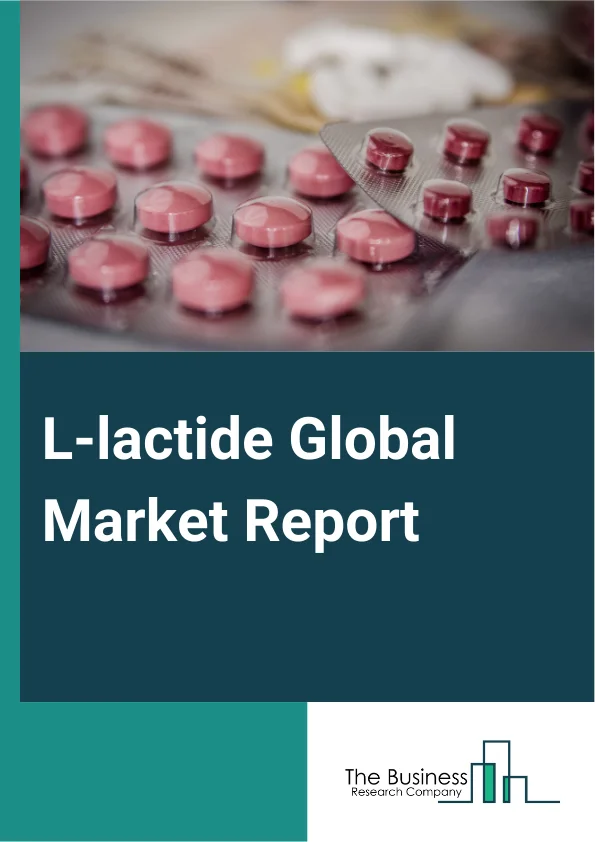 L-lactide Global Market Report 2025 – By Type (Purity Above 98%, Purity Above 99%, Other Types), By Application (Polylactic Acid, Medical Intermediate, Other Applications), By End user (Food And Beverage Packaging, Elect...