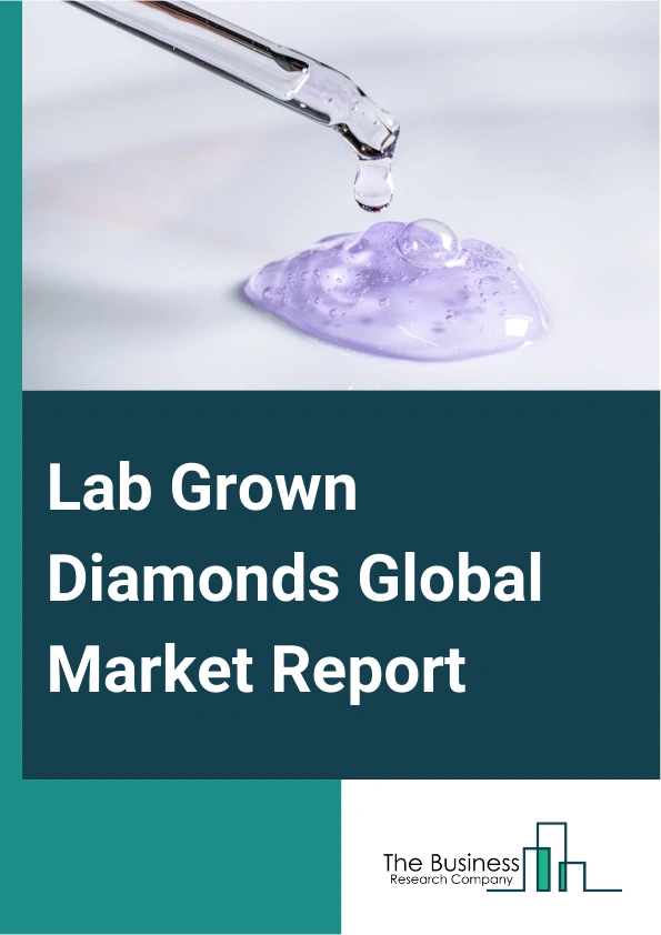 Lab Grown Diamonds Global Market Report 2025 – By Type (Polished, Rough), By Nature (Colorless, Colored), By Manufacturing Process (High Pressure High Temperature (HPHT), Chemical Vapor Deposition (CVD)), By Application ...