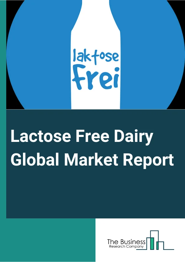 Lactose-Free Dairy Global Market Report 2025 – By Type (Milk, Cheese, Yogurt, Other Types), By Form (Solid, Liquid, Powder), By Distribution Channel (Hypermarkets Or Supermarkets, Convenience Stores, Online Channels, Other Distribution Channels) – Market Size, Trends, And Global Forecast 2025-2034