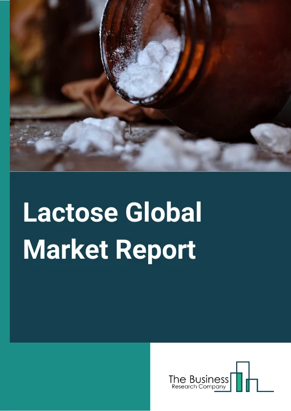 Lactose Global Market Report 2024 – By Form (Powder, Granule), By Purity (Crude Lactose, Edible Lactose, Refined-Edible Grade Lactose), By Color (Yellow, Pale-Yellow To White, White), By End-Use (Food And Beverages, Confectionery, Animal Feed, Pharmaceutical, Cosmetics, Other End-Users) – Market Size, Trends, And Global Forecast 2024-2033