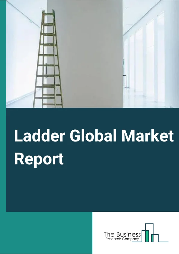 Ladder Global Market Report 2024 – By Product (Step Ladders, Step Stools, Extension Ladder, Folding Ladder, Platform Ladder, Other Products), By Material (Aluminum, Fiberglass, Steel, Wood), By End Use Industry (Domestic, Commercial, Industrial) – Market Size, Trends, And Global Forecast 2024-2033