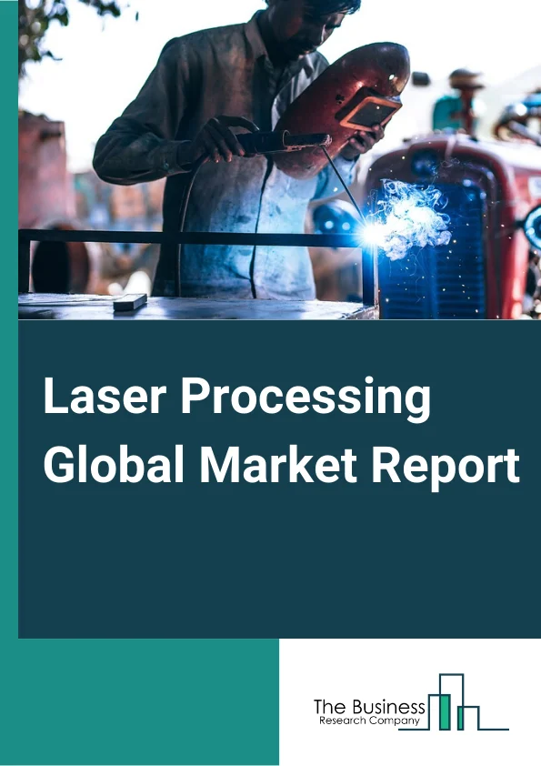 Laser Processing Global Market Report 2025 – By Type (Gas Laser, Liquid Laser, Solid Laser, Other Types), By Application (Cutting, Welding, Drilling, Microprocessing, Marking and Engraving, Other Applications), By End-Use Industry (Aerospace and Defense, Automotive, Healthcare, Machine Tools, Architecture, Electronics and Microelectronics, Other End User Industries) – Market Size, Trends, And Global Forecast 2025-2034