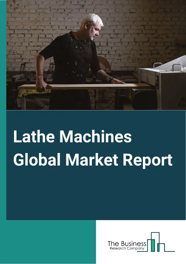 Lathe Machines Global Market Report 2024 – By Type (Vertical Lathes, Horizontal Lathes), By Operation (Conventional Lathes, CNC Lathes), By Capacity (Heavy Duty, Medium Duty, Low Duty), By End User Industry (Automotive, General Manufacturing, Transportation, Other End User Industries) – Market Size, Trends, And Global Forecast 2024-2033