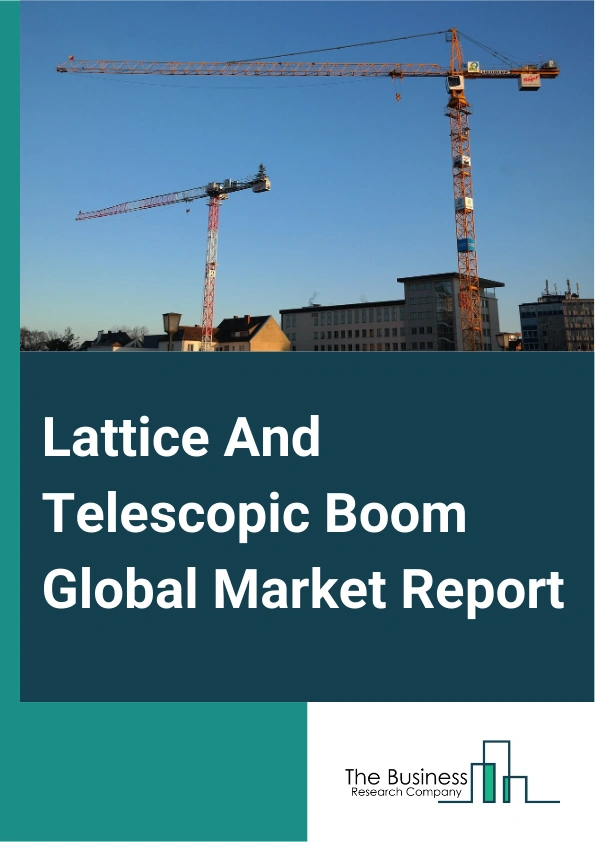 Lattice And Telescopic Boom Global Market Report 2025 – By Mobile Cranes (Lattice And Telescopic Boom, Crawler, Rough Terrain, All Terrain, Truck Loader), By Fixed Cranes (Industrial, Tower, Ship To Shore), By Operation (Hydraulic, Electric) – Impact of Tariff and Trade War on Market Size, Growth, Trends, and Forecast 2025–2034