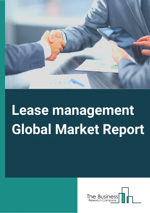 Lease management Global Market Report 2024 – By Type( Software, Services), By Deployment mode( Cloud, On-premises), By Enterprise size( Large Enterprises, Small and Medium-sized Enterprises (SMEs)), By Vertical( Retail and eCommerce, Government and Public Sector, BFSI, Education, Real Estate, Transportation and Logistics, Manufacturing, Other Verticals) – Market Size, Trends, And Global Forecast 2024-2033