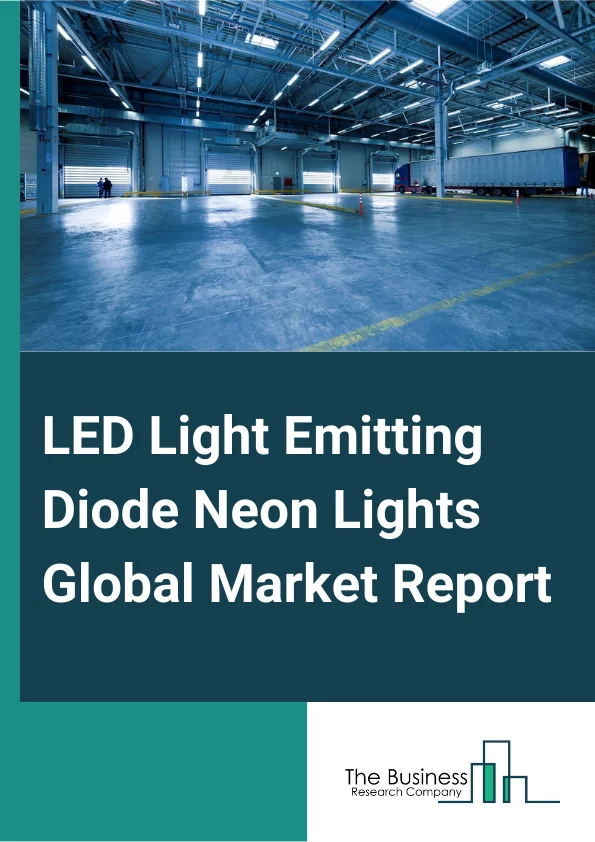 LED (Light-Emitting Diode) Neon Lights Global Market Report 2025 – By Type (Silicone, PVC (Polyvinyl Chloride), Other Types), By Application (Household, Commercial), By Sales Channel (Retail Or Wholesale, Direct Sales, E...