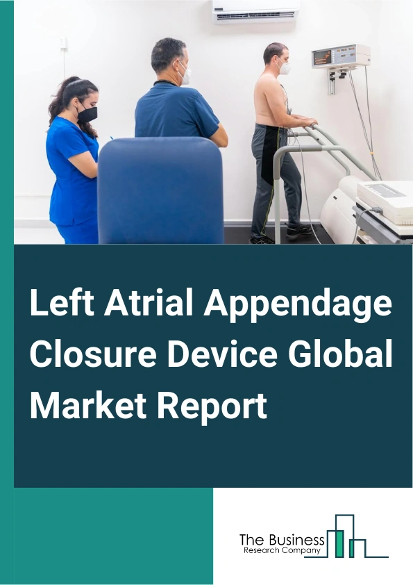 Left Atrial Appendage Closure Device Global Market Report 2025 – By Product (Epicardial Left Atrial Appendage (LAA) Devices, Endocardial Left Atrial Appendage (LAA) Devices), By Procedure (Percutaneous, Surgical), By End...
