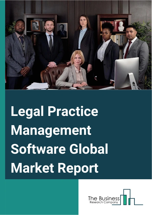 Legal Practice Management Software Global Market Report 2025 – By Component (eDiscovery Software, Legal Billing Software, Legal Case Management Software, Payment Gateway Software), By Function ( Legal Billing, Legal Calendaring, Legal Document Storage, Legal Forms Automation, Time Tracking), By Deployment (Cloud-Based, On-Premises), By Application (Law Firms And Attorneys, Courts, Other Users) – Impact of Tariff and Trade War on Market Size, Growth, Trends, and Forecast 2025–2034