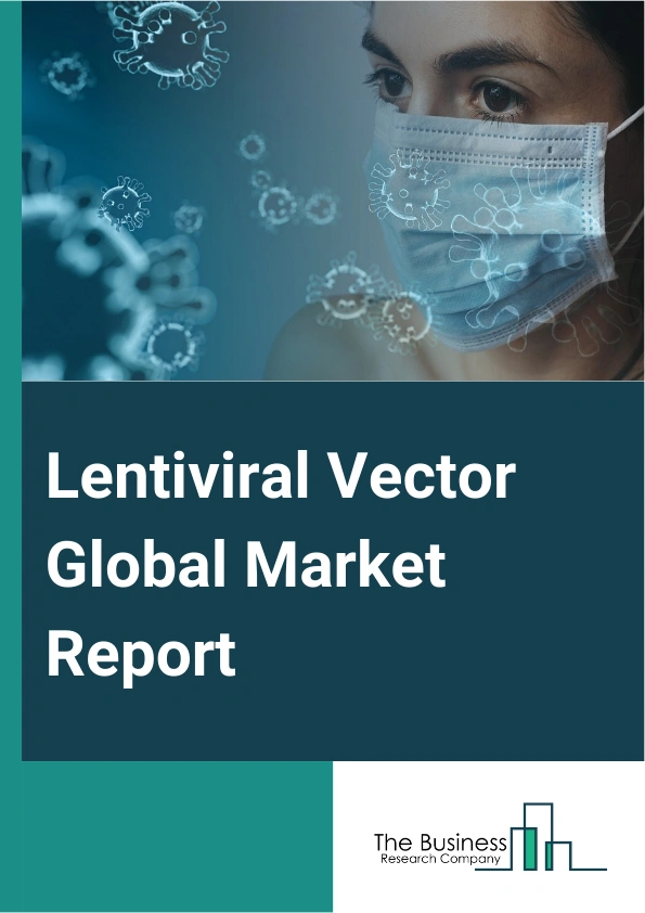 Global Lentiviral Vector Market Report 2025
