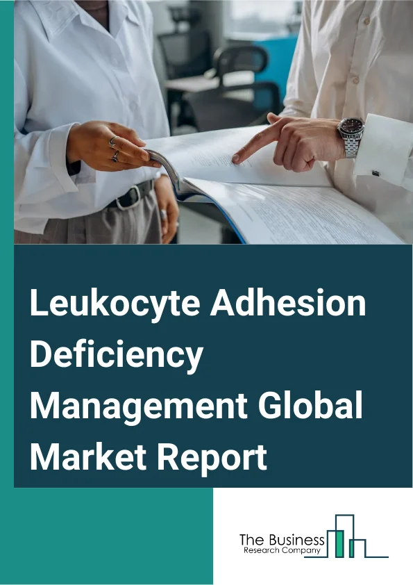 Leukocyte Adhesion Deficiency Management Global Market Report 2024 – By Treatment (Hematopoietic Stem Cell Transplantation, Recombinant Human Interferon-Gamma Treatment, Prophylactic Immunoglobulin Therapy, Antimicrobial Therapy, Prophylactic Therapy, Fucose Supplementation, Monoclonal Antibodies, Coagulation Factors), By Diagnosis (Blood Test, Genetic Testing, Biopsy, Other Types), By End-Users (Hospitals, Specialty Clinics, Other End-Users ) – Market Size, Trends, And Global Forecast 2024-2033