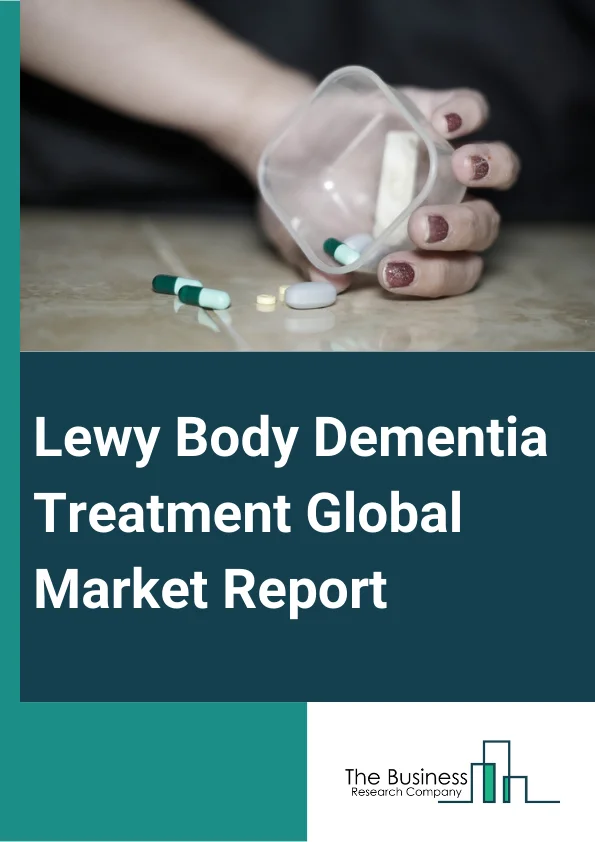 Lewy Body Dementia Treatment Global Market Report 2025 – By Drug Type (Antidepressants, Antipsychotic Drugs, Benzodiazepine, Carbidopa-Levodopa, Cholinesterase inhibitors, Modafinil), By Distribution Channel (Hospitals P...