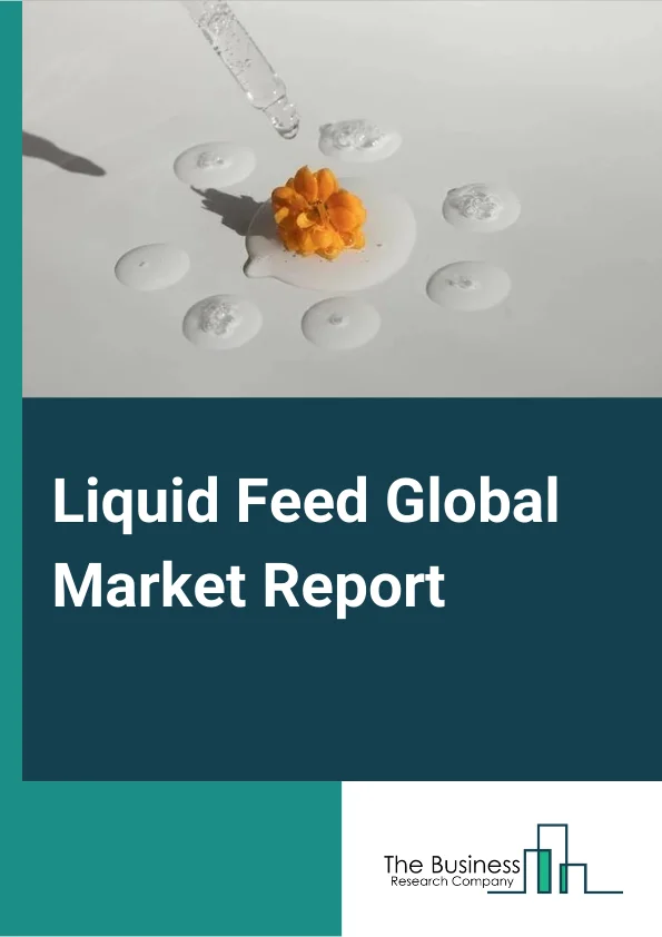 Liquid Feed Global Market Report 2025 – By Product (Protein, Minerals, Vitamins, Enzymes, Other Products), By Source (Prills, Granules, Corn, Urea, Wheat Barn, Other Sources ), By Livestock (Ruminants, Poultry, Swine, Aquaculture, Other Livestock) – Market Size, Trends, And Global Forecast 2025-2034