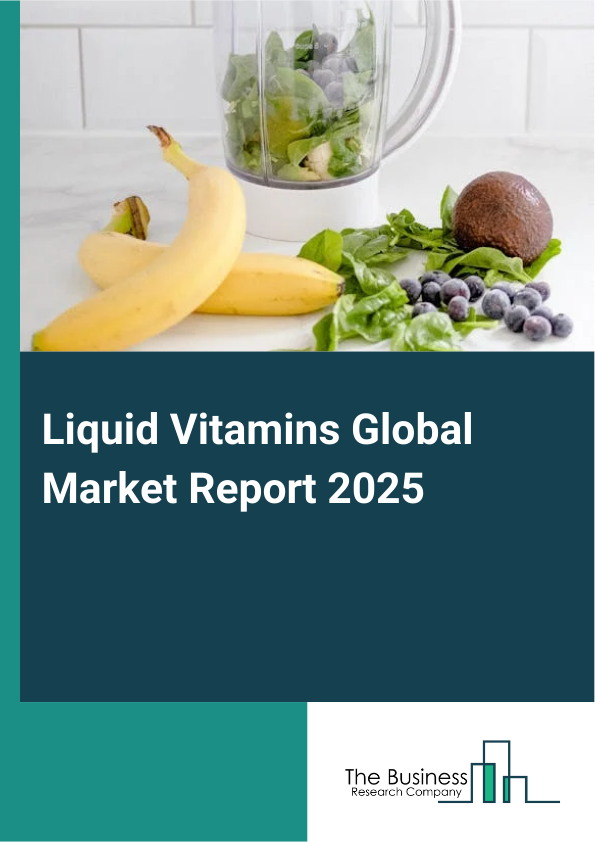 Global Liquid Vitamins Market Report 2025