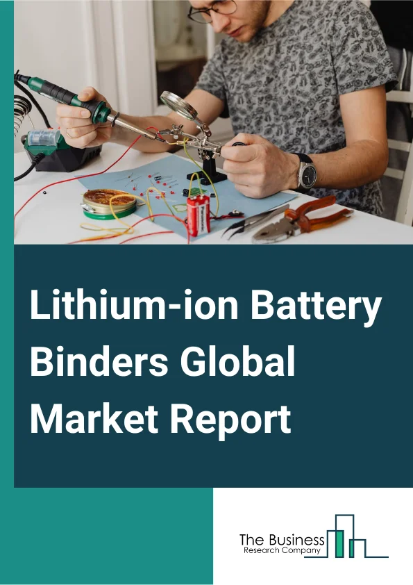 Lithium-ion Battery Binders Global Market Report 2024 – By Type (Anode Binders, Cathode Binders), By Battery Chemistry (Lithium Iron Phosphate, Lithium Nickel Manganese Cobalt, Lithium Titanate Oxide, Other Battery Chemistries), By Material (Polyvinylidene Fluoride, Carboxymethyl Cellulose, Polymethyl Methacrylate, Styrene Butadiene Copolymer, Other Materials), By Application (Automotive, Consumer Electronics, Industrial, Energy Storage, Other Applications) – Market Size, Trends, And Global Forecast 2024-2033