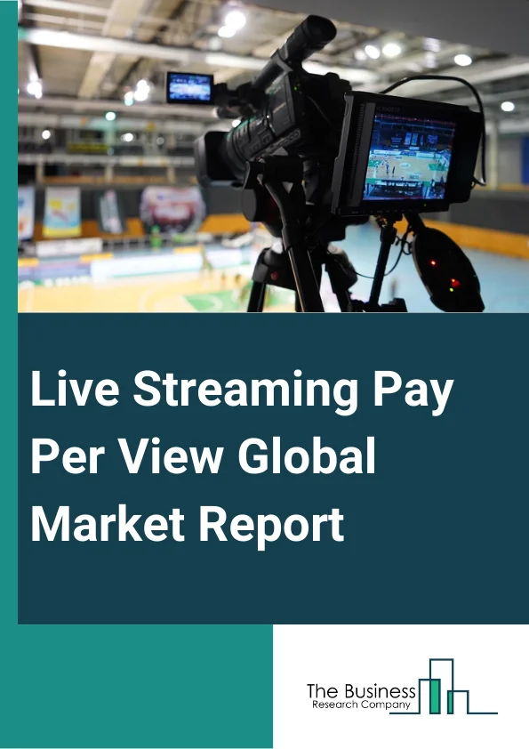 Live Streaming Pay-Per-View Global Market Report 2024 – By Component (Solutions, Services), By Applications (Schools, Corporates, Individual Teachers, Coaching Institutes, Other Applications), By Verticals (Sports, Media And Entertainment, Education, Other Verticals) – Market Size, Trends, And Global Forecast 2024-2033