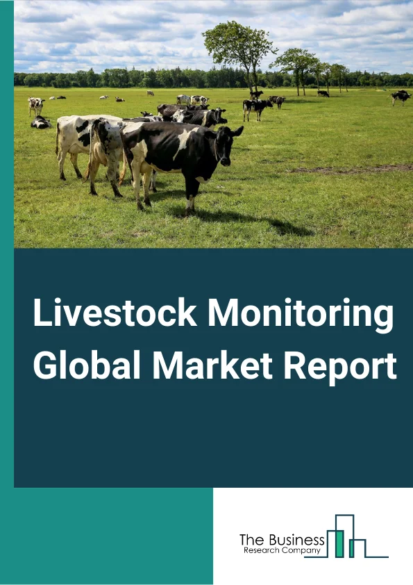 Livestock Monitoring Global Market Report 2023 – By Livestock Type (Cattle, Poultry, Swine, Equine, Other Livestocks), By Offering (Hardware, Software, Services), By Application (Milk Harvesting Management, Heat Detection Monitoring, Feeding Management, Heat Stress Management, Health Monitoring Management, Sorting And Weighing Management) – Market Size, Trends, And Global Forecast 2023-2032