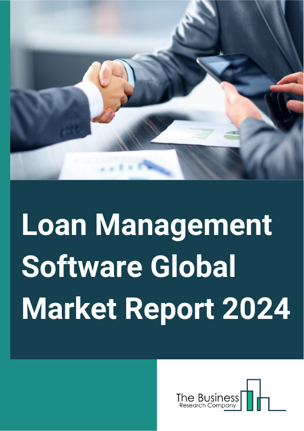 Loan Management Software Global Market Report 2025 – By Component (Solution, Service), By Deployment Mode (On-Premise, Cloud), By Enterprise Size (Large Enterprises, Small And Medium-sized Enterprises), By Application (Cash And Liquidity Management, Risk Management, Collateral Management, Loan Origination And Servicing, Other Applications), By End-User (Banks, Credit Unions, Non-Banking Financial Companies (NBFCs), Other End-Users) – Impact of Tariff and Trade War on Market Size, Growth, Trends, and Forecast 2025–2034
