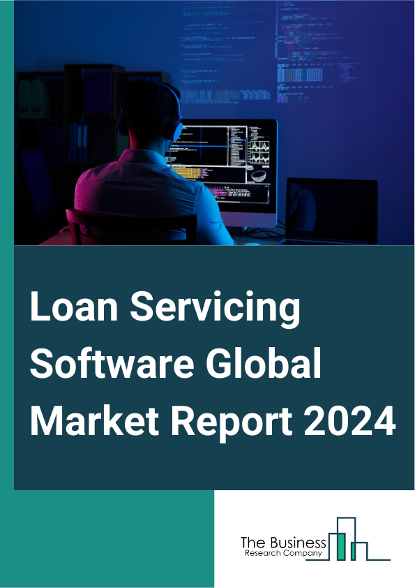 Loan Servicing Software Global Market Report 2025 – By Component (Software, Services), By Deployment Mode (Cloud-Based, On-Premises), By Enterprise Size (Large Enterprises, Small And Medium-Sized Enterprises), By End Use...