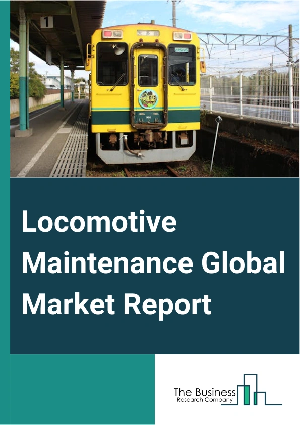 Locomotive Maintenance Global Market Report 2025 – By Maintenance Type (Electrical Overhauls, Mechanical Components, Engine Components, Other Maintenance Types), By Locomotive Type (Diesel, Electric, Electro-Diesel, Othe...