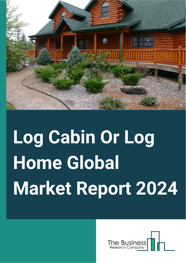 Log Cabin Or Log Home Global Market Report 2025 – By Type (Handmade Log Home, Manufactured Or Milled Log Home), By Wood (Cedar, Pine, Timber, Spruce, Other Woods), By Design (Traditional, Modern), By End-User (Residentia...
