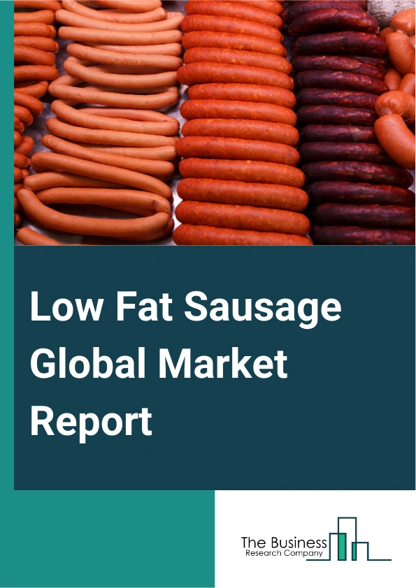 Low Fat Sausage Global Market Report 2025 – By Type (Pork, Beef, Chicken, Plant-Based, Other Types), By Nature (Organic, Conventional), By Application (Food Industry, Hotels Or Restaurants Or Cafes (HoReCa), Household (R...