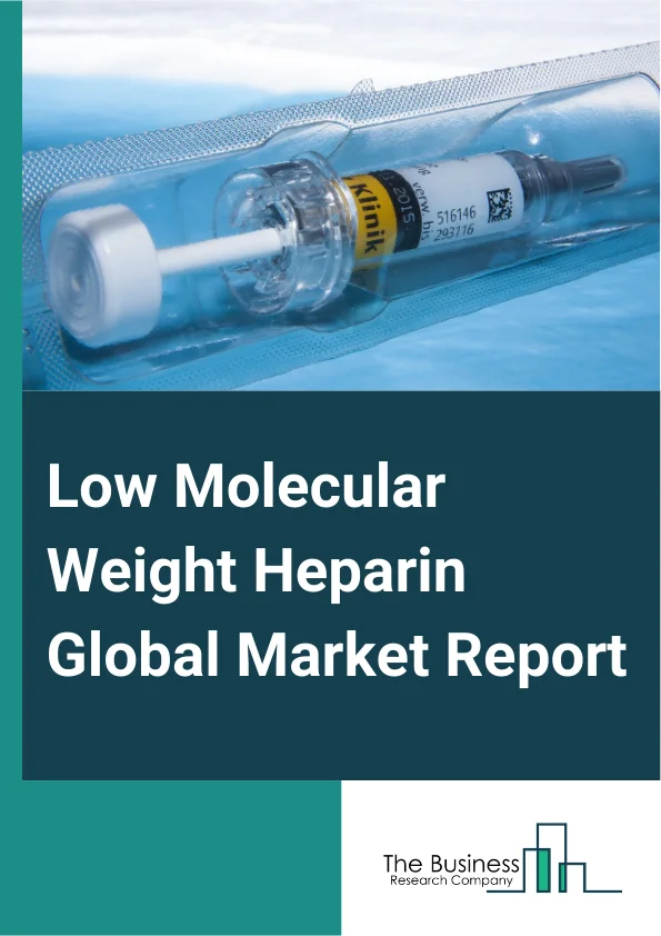 Low Molecular Weight Heparin Global Market Report 2024 – By Product Type (Enoxaparin, Dalteparin, Tinzaparin, Fraxiparine, Nadroparin, Other Product Types), By Packaging (Multi-Vials, Prefilled Syringes), By Application (Deep Vein Thrombosis, Acute Coronary Syndrome, Pulmonary Embolism, Other Applications) – Market Size, Trends, And Global Forecast 2024-2033