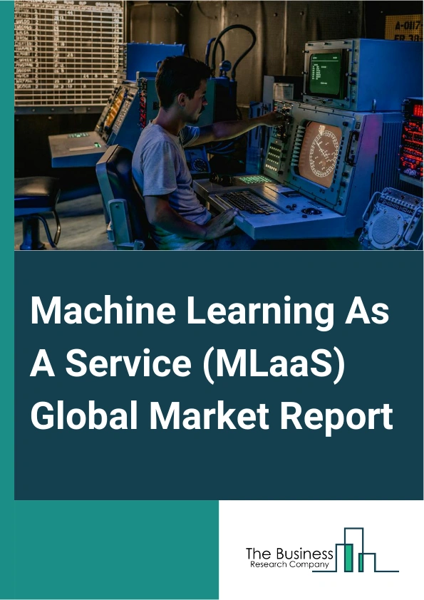 Machine Learning As A Service (MLaaS) Global Market Report 2025 – By Component (Software Tools, Services), By Organization Size (Small And Medium Enterprises, Large Enterprises), By Application (Marketing And Advertiseme...