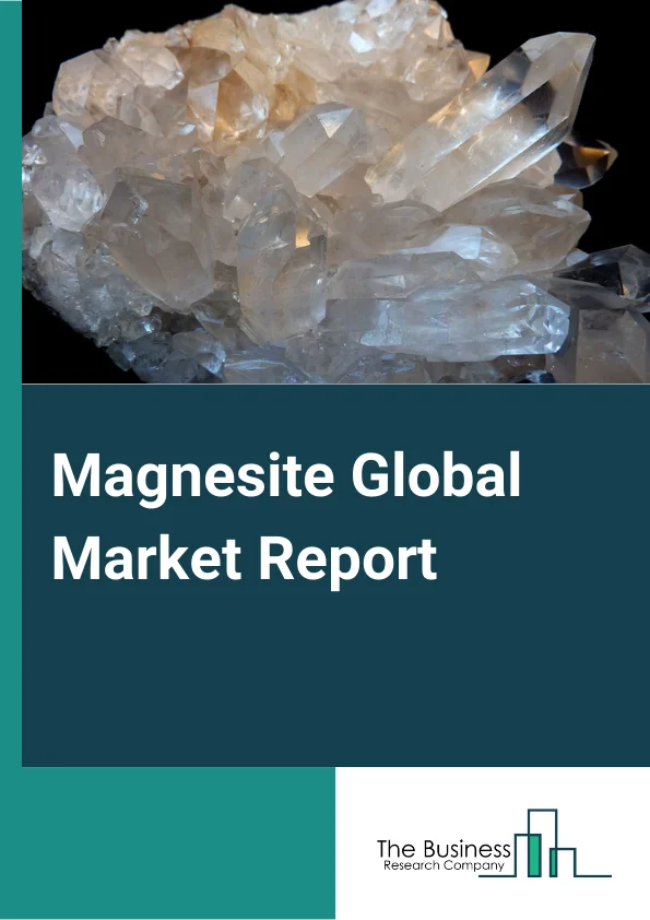 Magnesite Global Market Report 2024 – By Type (Magnesite Ore, Dead-Burned Magnesia, Fused Magnesia, and Others Types- Magnesite), By Mining Type (Underground Mining, Surface Mining) – Market Size, Trends, And Global Forecast 2024-2033