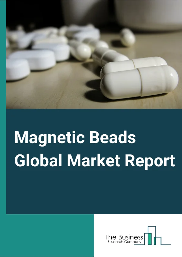Magnetic Beads Global Market Report 2024 – By Type (Cells Microbes, Nucleic Acids, Proteins, Other Types), By End User (Healthcare Facilities, Individual Pathology Labs, Research Labs, Other End Users), By Magnetic Core (Superparamagnetic, Ferrimagnetic), By Application (Cell Separation And Expansion, Protein Sample Preparation And Protein Purification, IVD Assay Development, Nucleic Acid Isolation, Immunoprecipitation, Antibody Purification, Other Applications) – Market Size, Trends, And Global Forecast 2024-2033