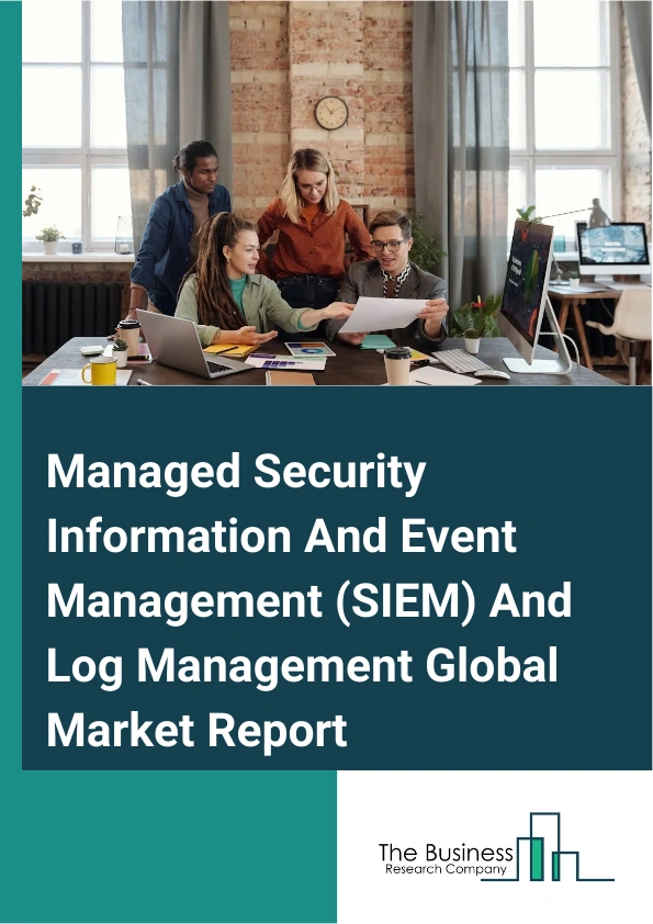 Managed Security Information And Event Management (SIEM) And Log Management Global Market Report 2025 – By Component (Solution, Services), By Deployment Mode (Cloud-Based, On-Premise), By Application (Log Management And ...