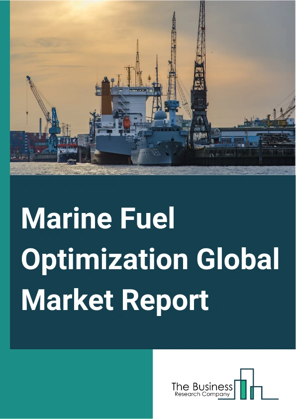 Marine Fuel Optimization Global Market Report 2025 – By Type Of Vessel (Container Ships, Tankers, Bulk Carriers, Fishing Vessels), By Technology (Throttle Optimization, Fuel Theft Detection, Tanks Level Monitoring, Other...