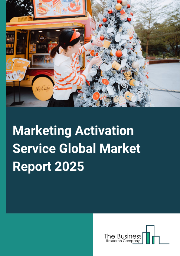 Global Marketing Activation Service Market Report 2025 