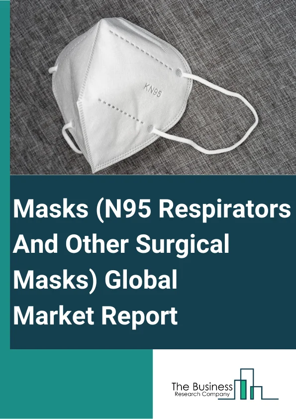 Masks (N95 Respirators And Other Surgical Masks) Global Market Report 2024 – By Type (N95 Respirator, Common Grade Surgical Masks, Others (Comfort Masks/Dust Masks)), By End User (Hospitals and Clinics, Individual, Other End Users), By Nature (Reusable, Disposable) – Market Size, Trends, And Global Forecast 2024-2033