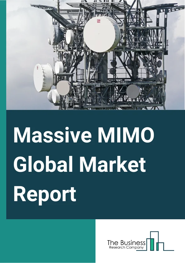 Massive MIMO Global Market Report 2025 – By Technology (LTE Advanced, LTE Advanced Pro, 5G), By Type Of Antennas (8T8R, 16T16R And 32T32R, 64T64R, 128T128R And Above), By Spectrum (Frequency Division Duplex (FDD), Time Division Duplexing (TDD), Other Spectrums) – Market Size, Trends, And Global Forecast 2025-2034