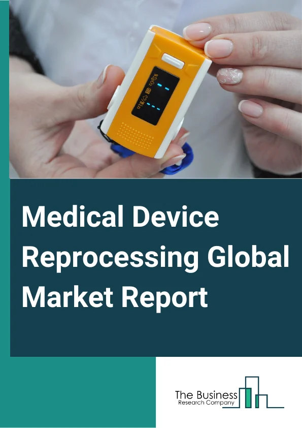 Medical Device Reprocessing Global Market Report 2025 – By Type (Reprocessing support and Services, Reprocessing Medical Devices), By Device Category (Critical Devices, Semi-Critical Devices, Non-Critical Devices), By Application (Cardiology, Gastroenterology, Gynecology, Orthopedic, General Surgery, Other Applications), By End-Use (Hospital, Ambulatory Service Centers, Home Healthcare) – Market Size, Trends, And Global Forecast 2025-2034