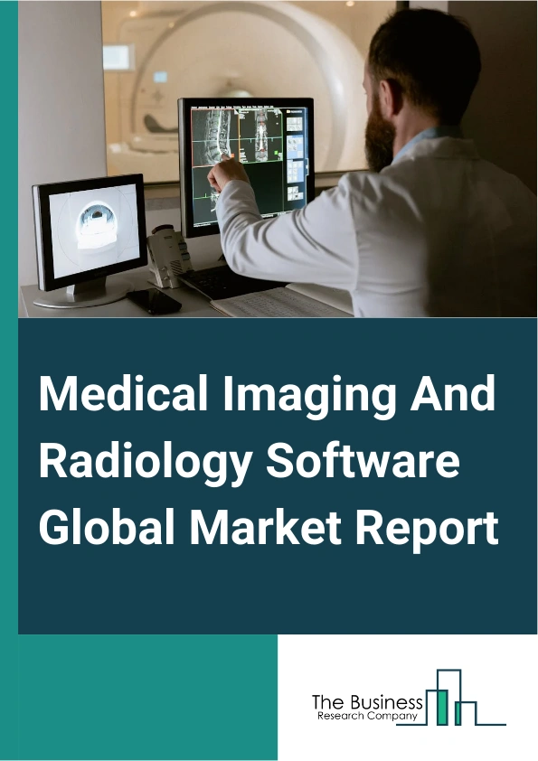 Medical Imaging And Radiology Software Global Market Report 2025 – By Type (Picture Archiving And Communication System (PACS), Radiology Information System (RIS), Other Types), By Imaging Modality ( X-ray Imaging Softwar...